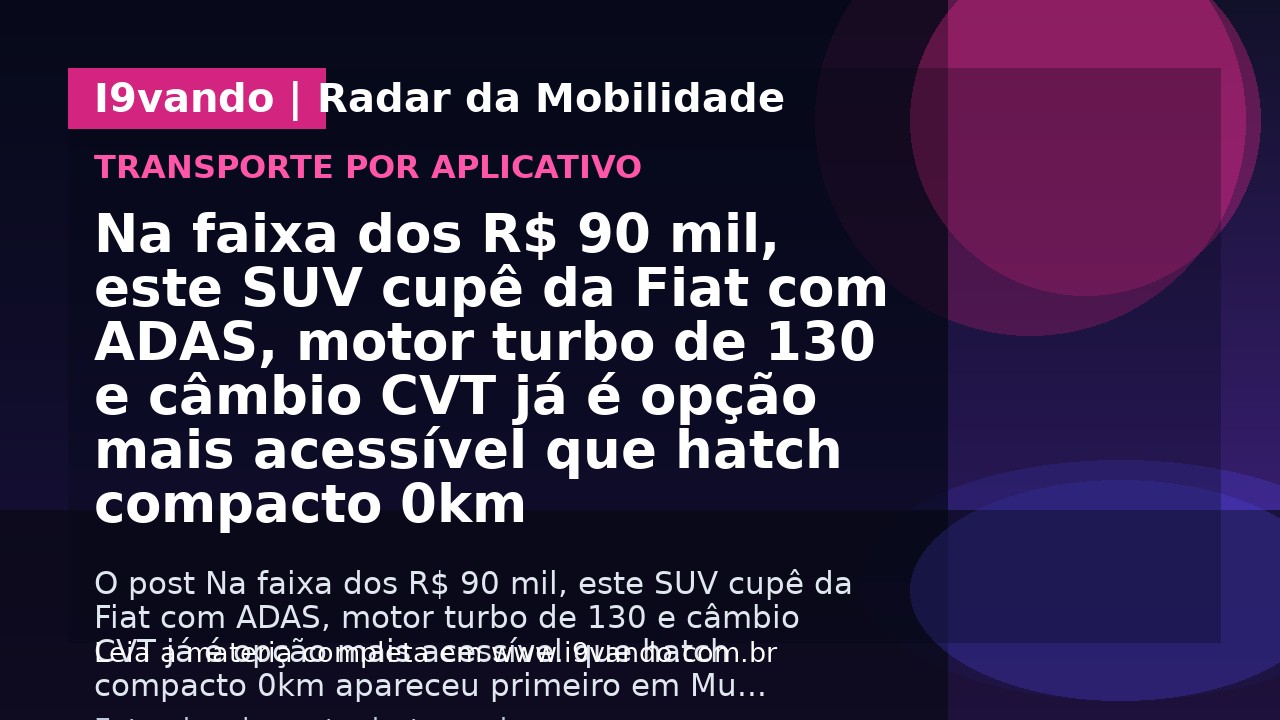 Na faixa dos R$ 90 mil, este SUV cupê da Fiat com ADAS, motor turbo de 130 e câmbio CVT já é opção mais acessível que hatch compacto 0km