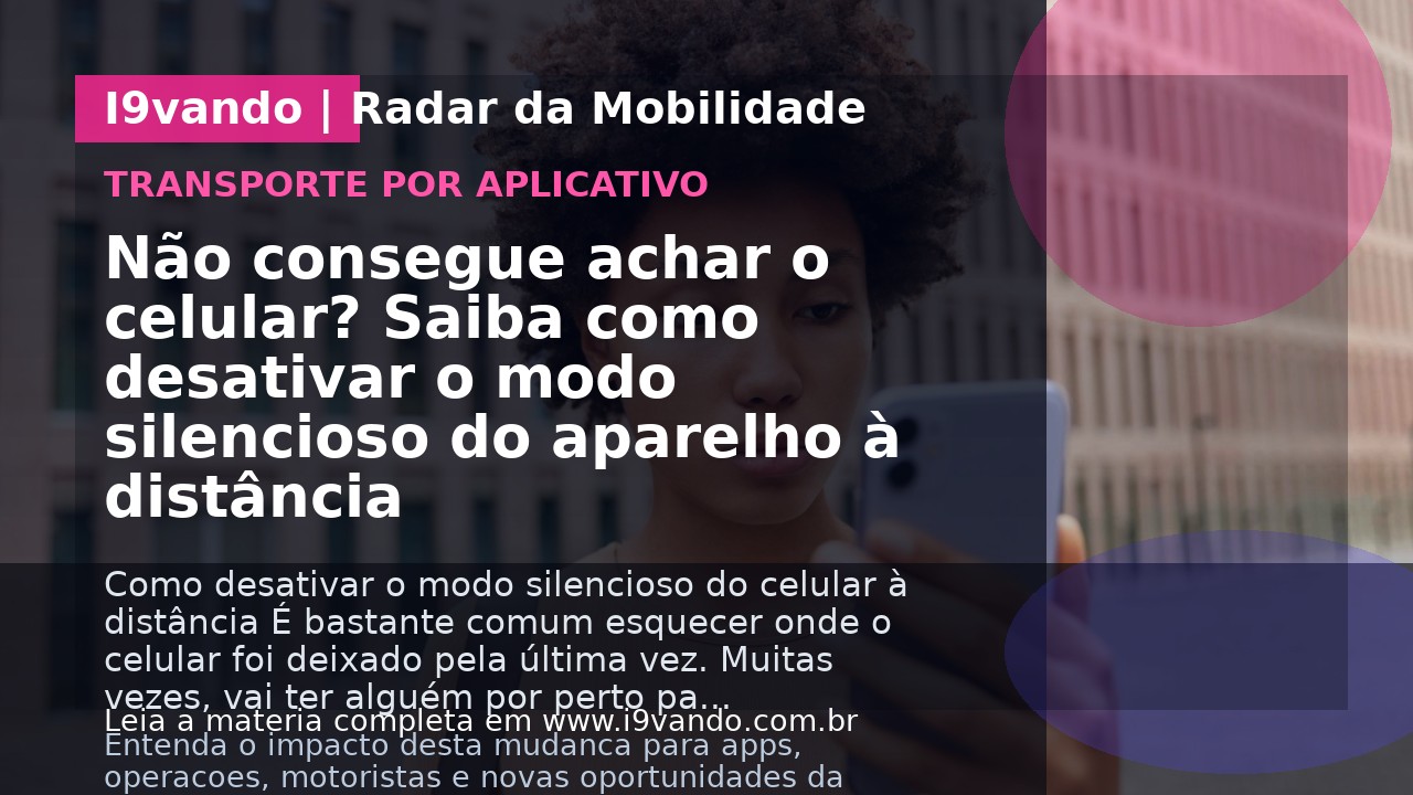 Não consegue achar o celular? Saiba como desativar o modo silencioso do aparelho à distância