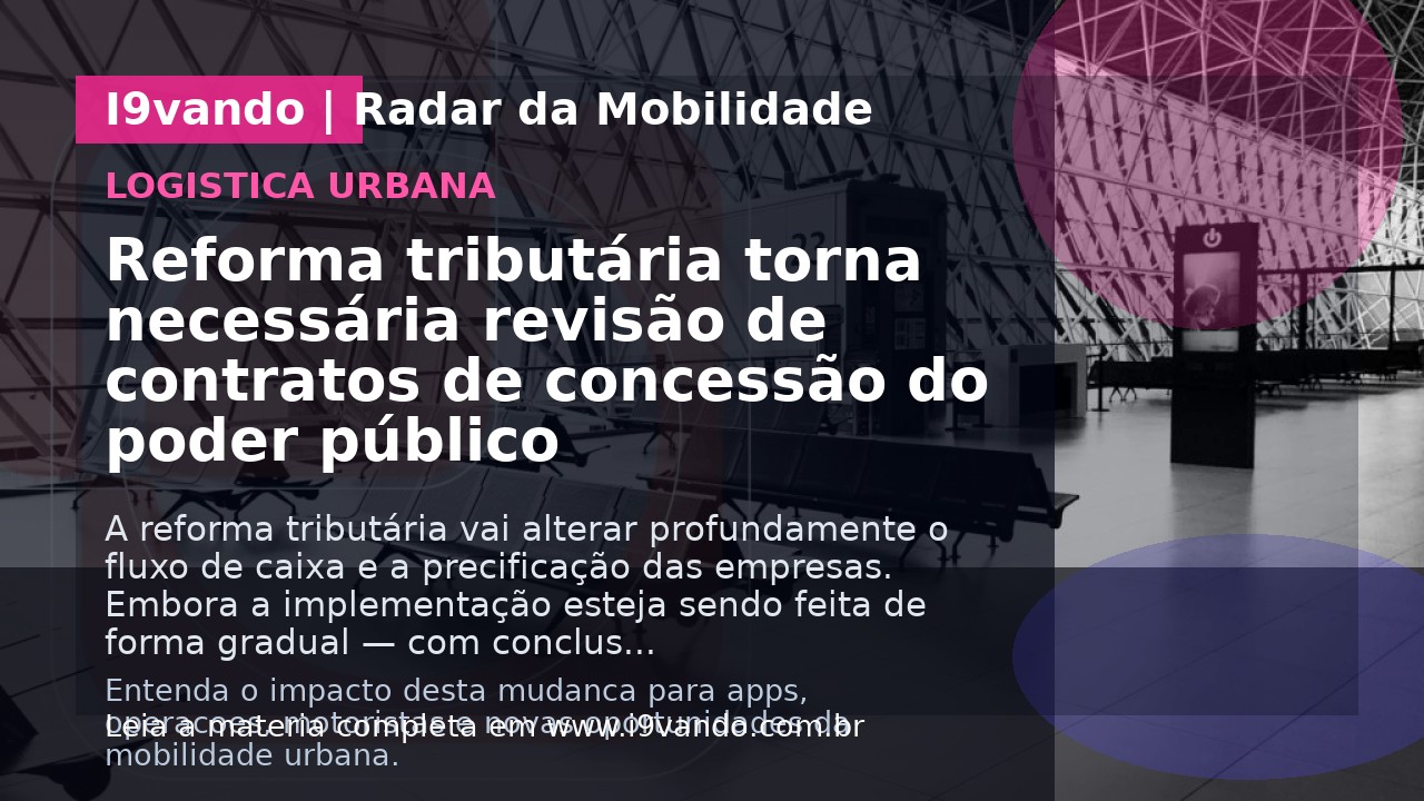 Reforma tributária torna necessária revisão de contratos de concessão do poder público