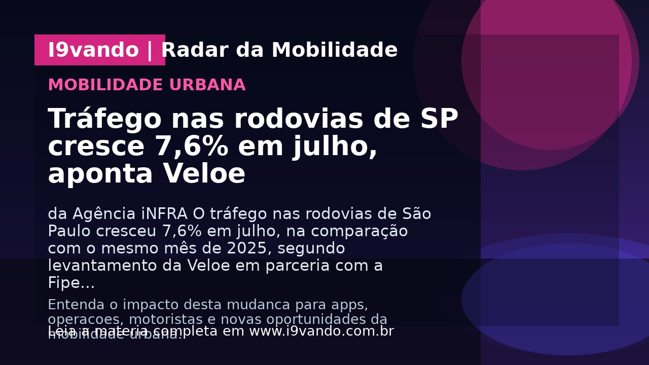 Tráfego nas rodovias de SP cresce 7,6% em julho, aponta Veloe