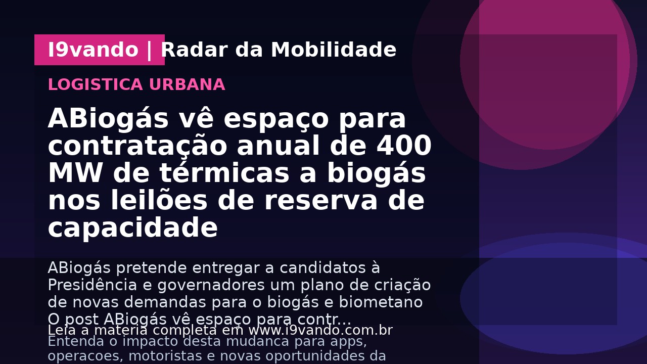 ABiogás vê espaço para contratação anual de 400 MW de térmicas a biogás nos leilões de reserva de capacidade