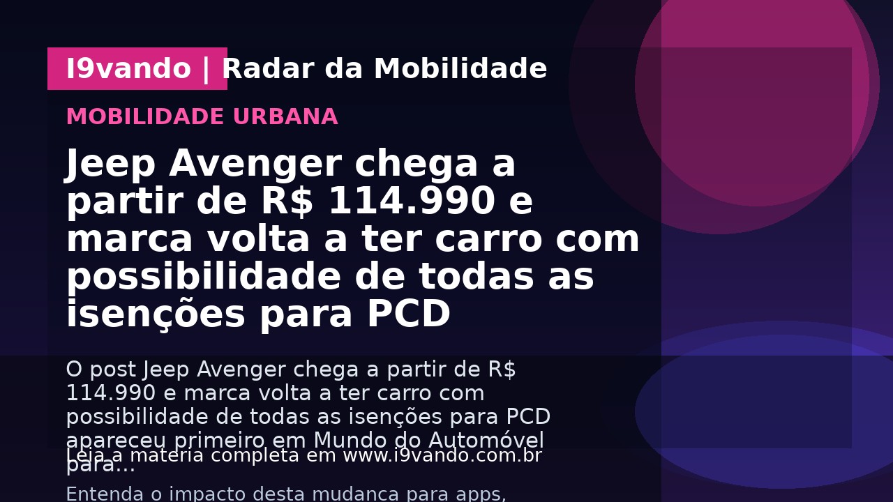 Jeep Avenger chega a partir de R$ 114.990 e marca volta a ter carro com possibilidade de todas as isenções para PCD