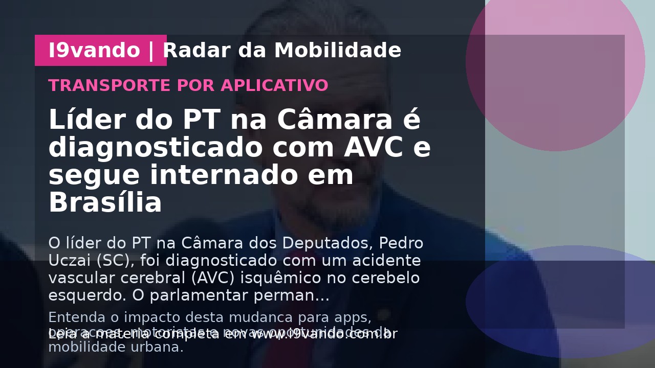 Líder do PT na Câmara é diagnosticado com AVC e segue internado em Brasília