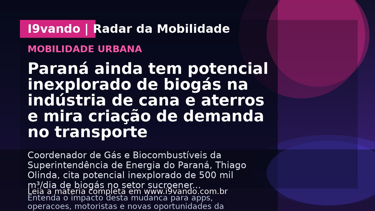 Paraná ainda tem potencial inexplorado de biogás na indústria de cana e aterros e mira criação de demanda no transporte