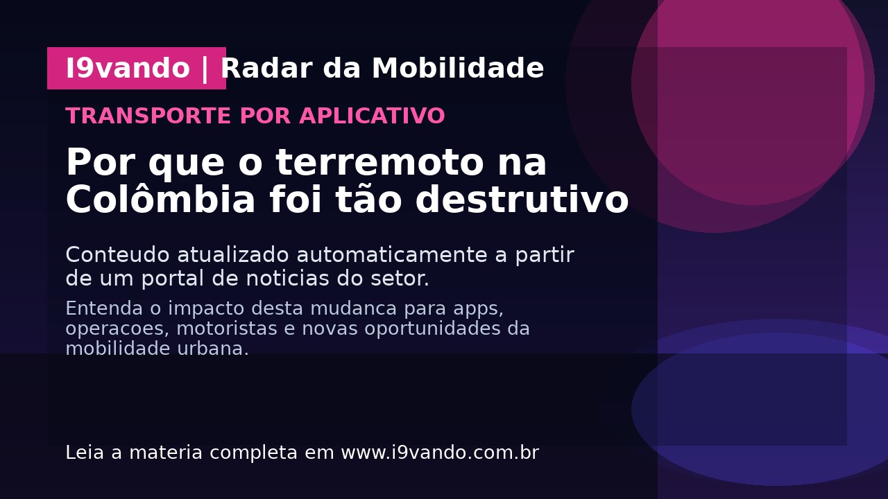 Por que o terremoto na Colômbia foi tão destrutivo