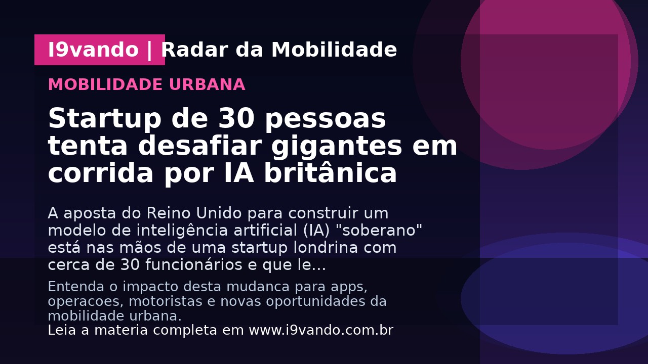 Startup de 30 pessoas tenta desafiar gigantes em corrida por IA britânica