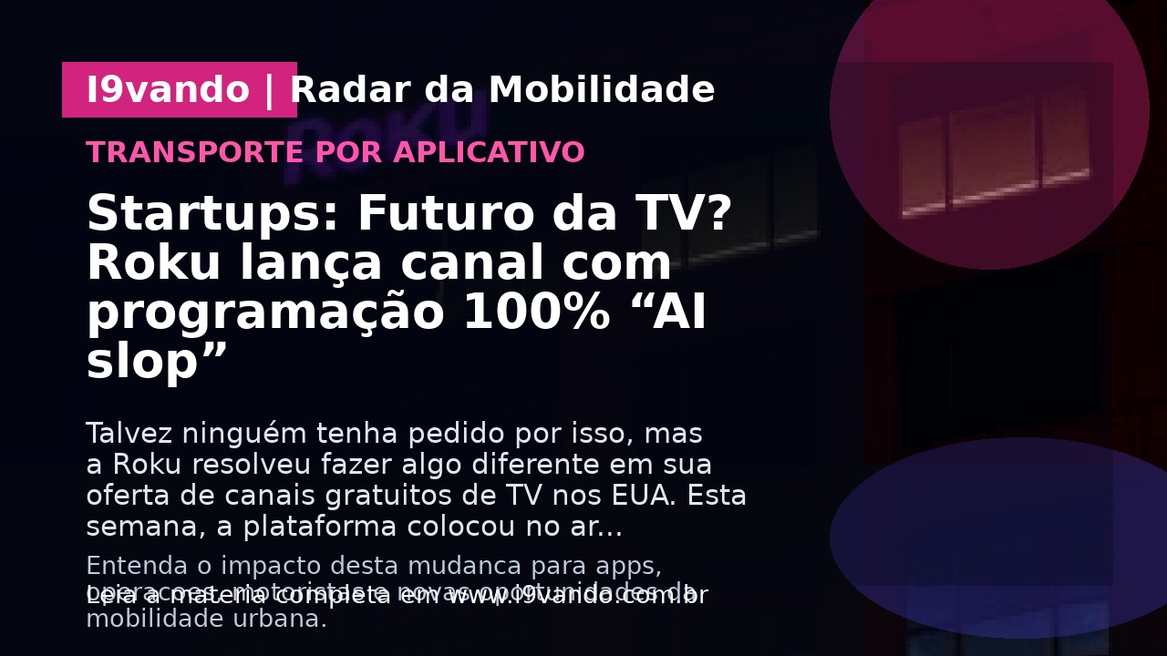 Startups: Futuro da TV? Roku lança canal com programação 100% “AI slop”