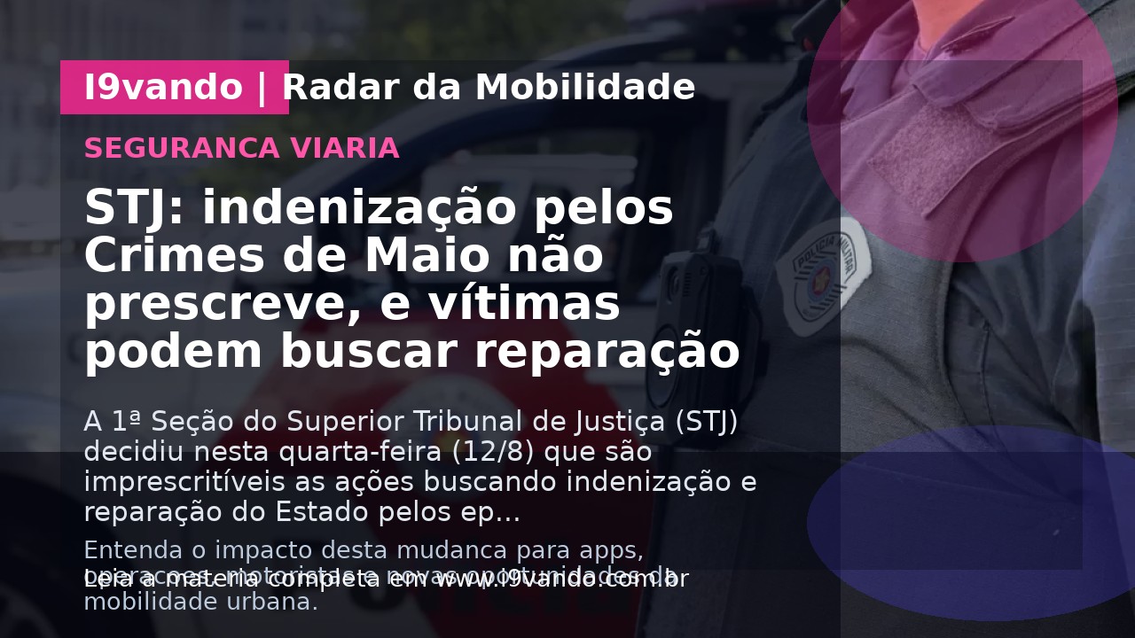 STJ: indenização pelos Crimes de Maio não prescreve, e vítimas podem buscar reparação