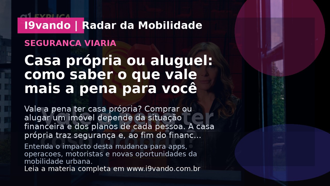 Casa própria ou aluguel: como saber o que vale mais a pena para você