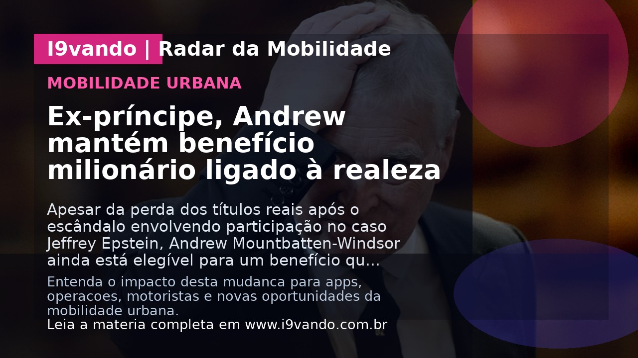 Ex-príncipe, Andrew mantém benefício milionário ligado à realeza