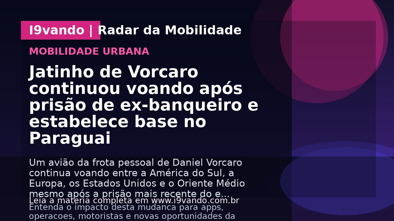 Jatinho de Vorcaro continuou voando após prisão de ex-banqueiro e estabelece base no Paraguai