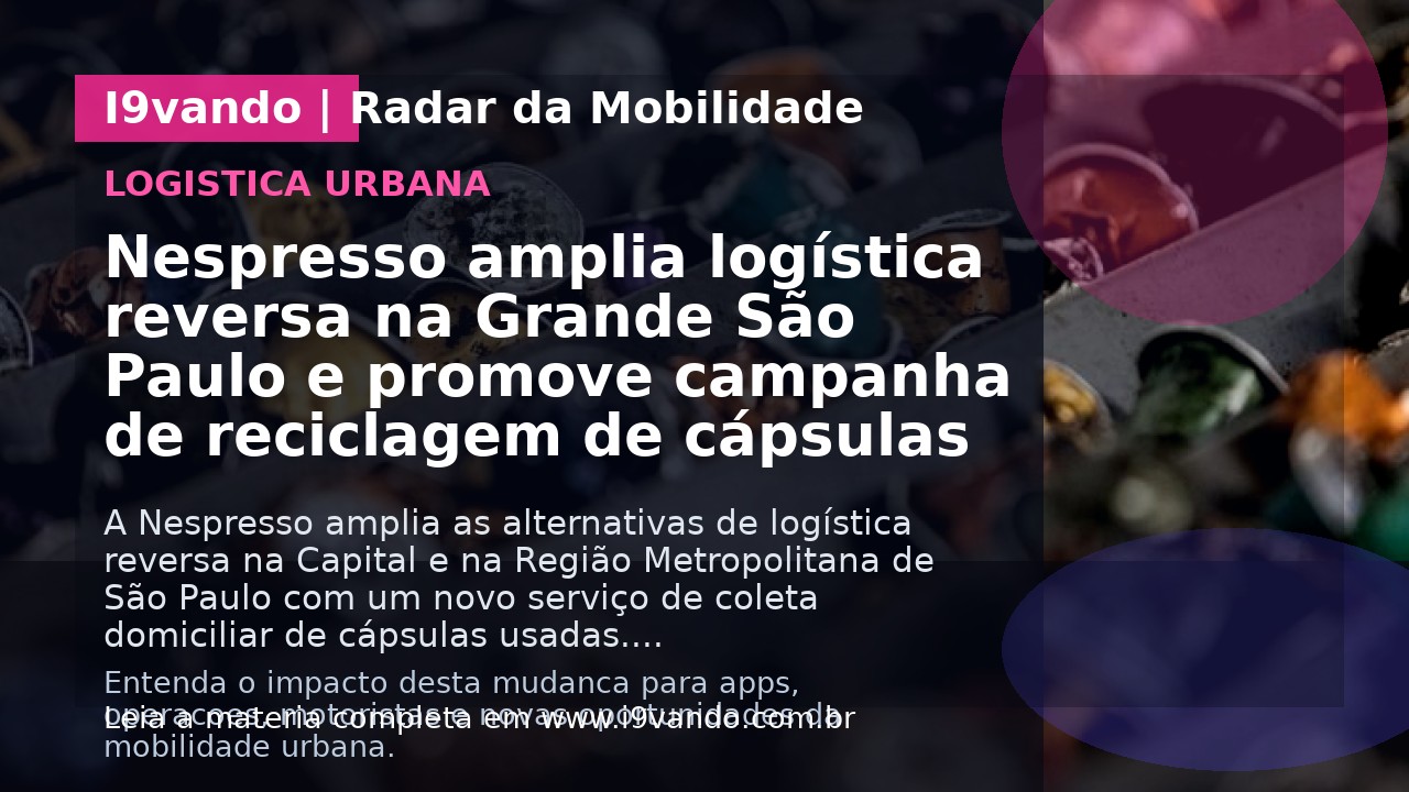 Nespresso amplia logística reversa na Grande São Paulo e promove campanha de reciclagem de cápsulas