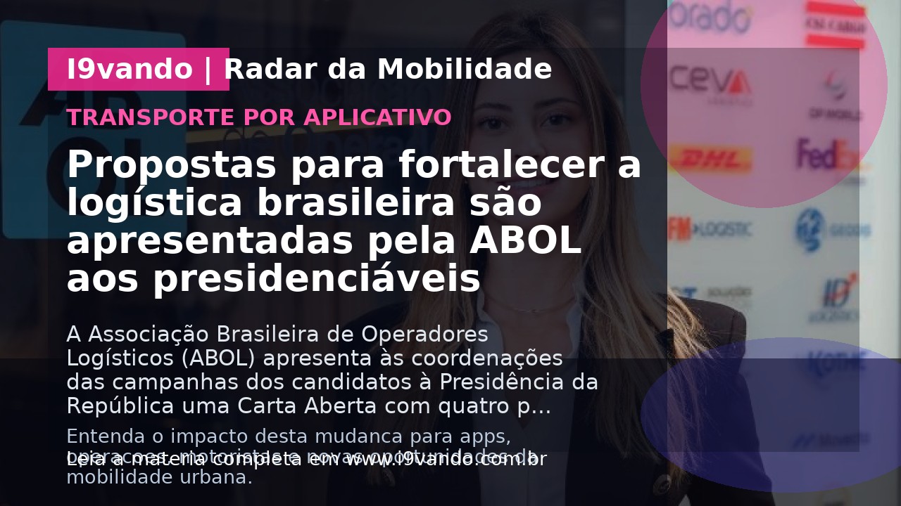 Propostas para fortalecer a logística brasileira são apresentadas pela ABOL aos presidenciáveis