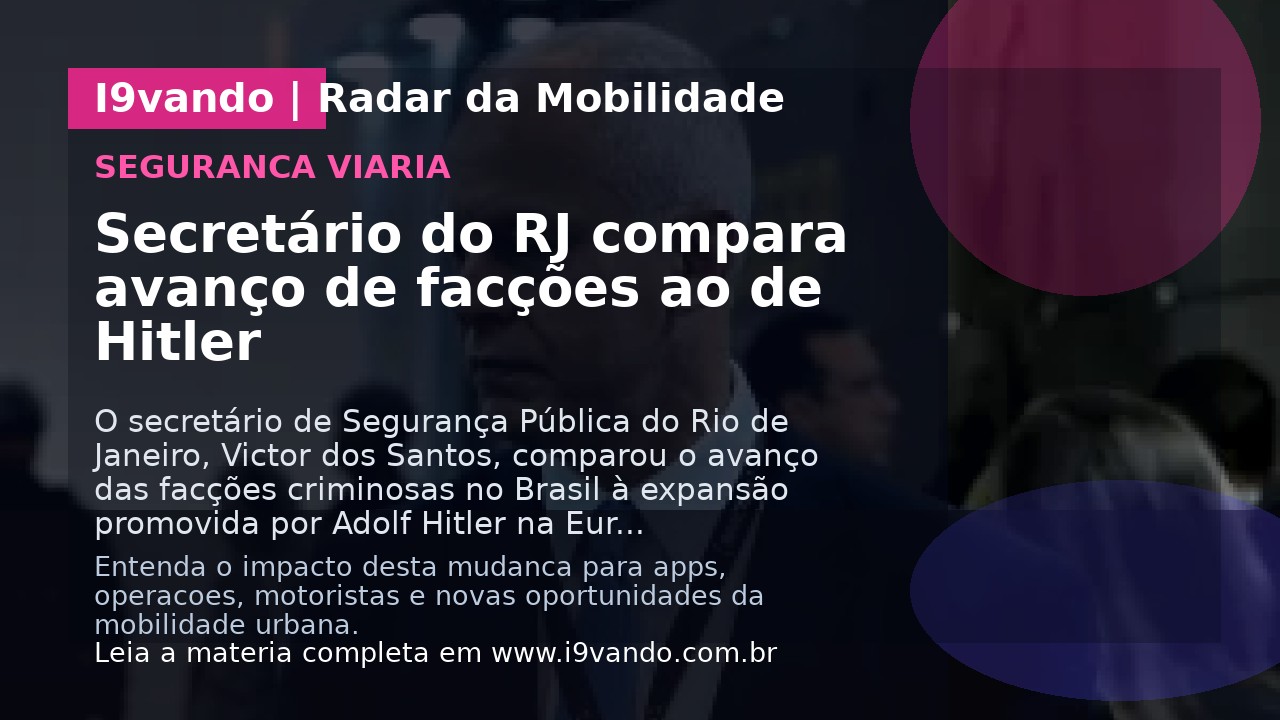 Secretário do RJ compara avanço de facções ao de Hitler