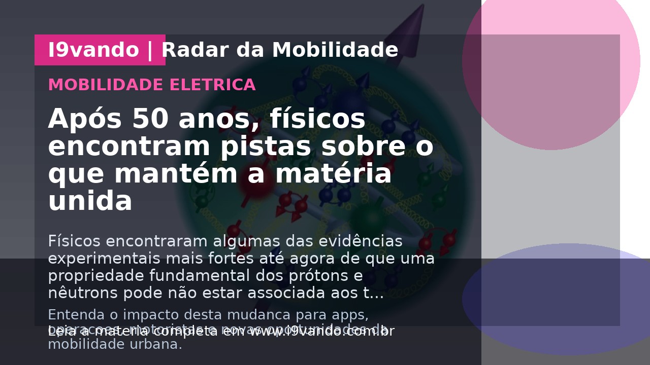 Após 50 anos, físicos encontram pistas sobre o que mantém a matéria unida