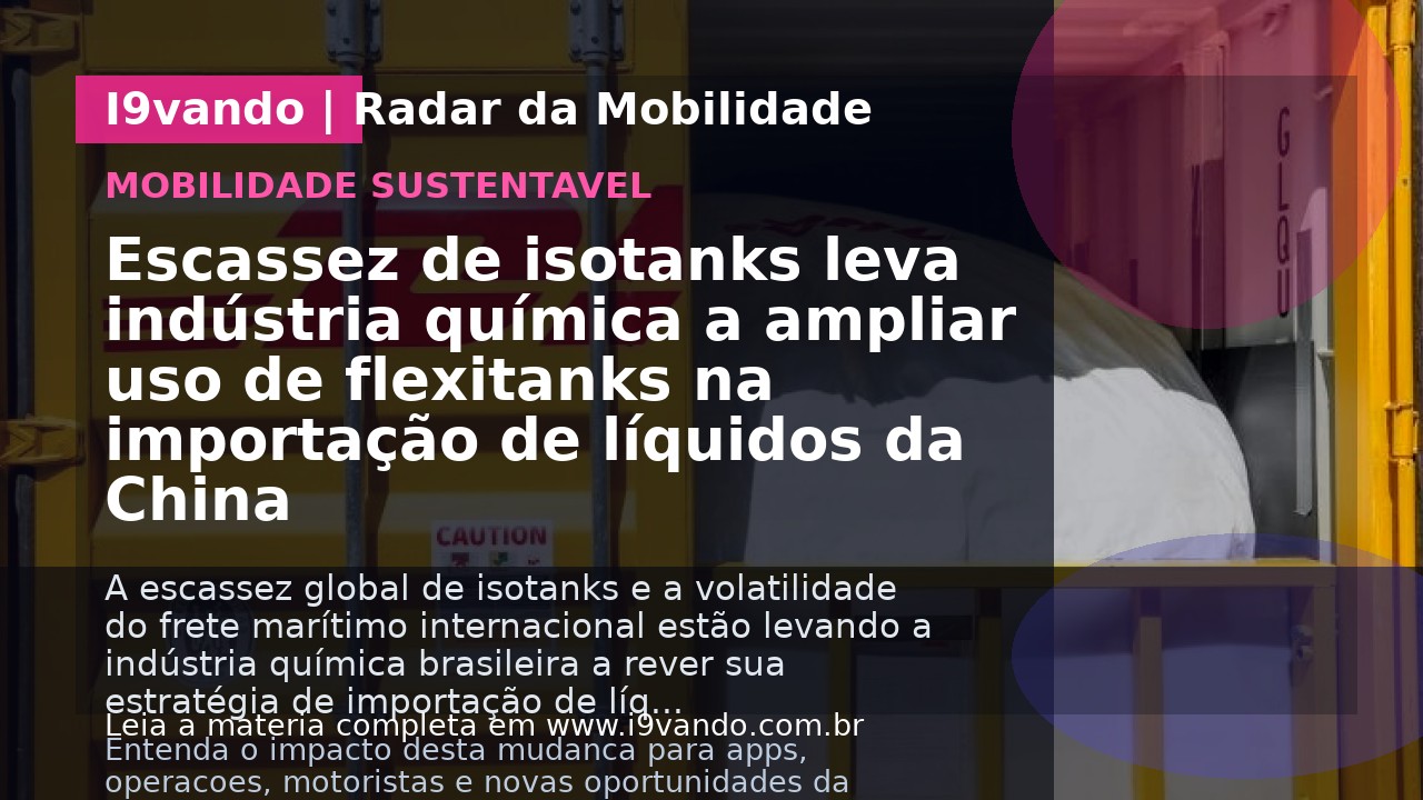 Escassez de isotanks leva indústria química a ampliar uso de flexitanks na importação de líquidos da China