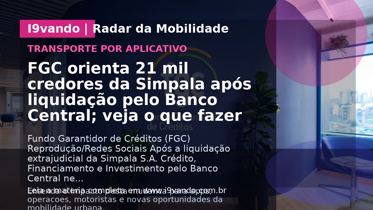 FGC orienta 21 mil credores da Simpala após liquidação pelo Banco Central; veja o que fazer