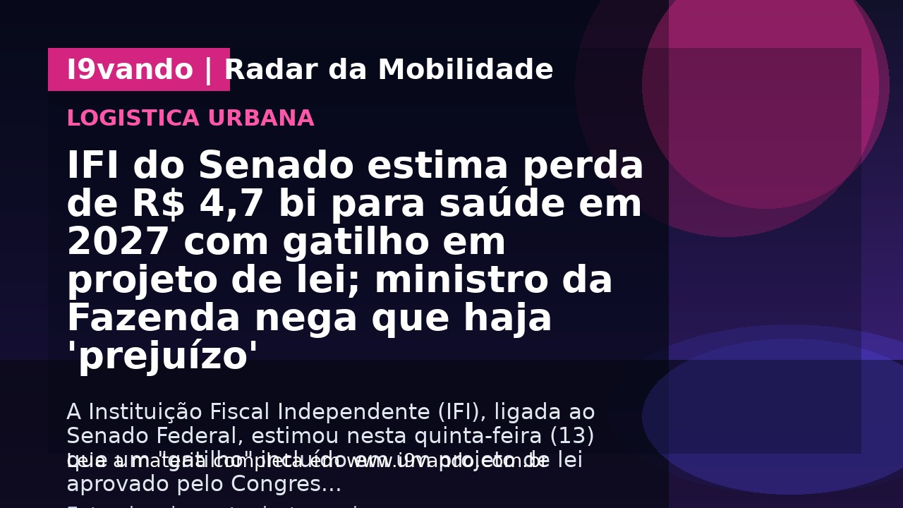 IFI do Senado estima perda de R$ 4,7 bi para saúde em 2027 com gatilho em projeto de lei; ministro da Fazenda nega que haja 'prejuízo'