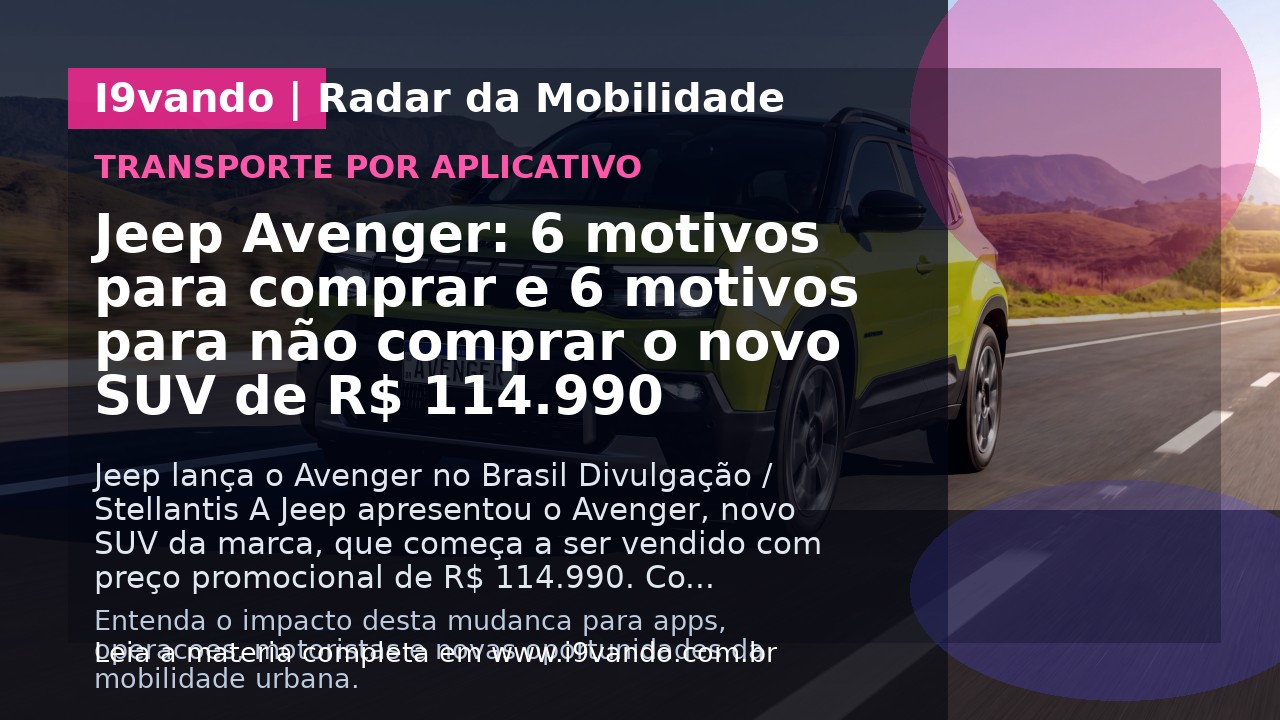 Jeep Avenger: 6 motivos para comprar e 6 motivos para não comprar o novo SUV de R$ 114.990
