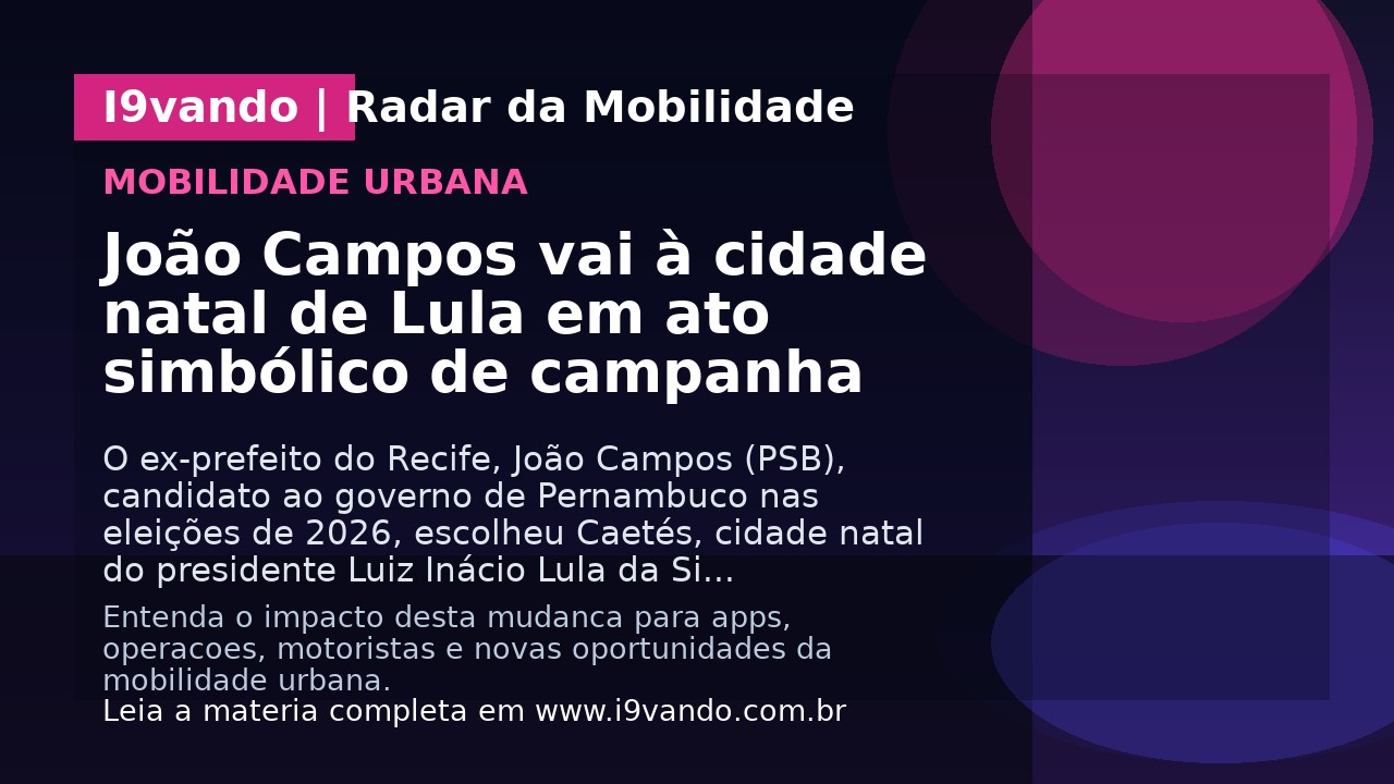 João Campos vai à cidade natal de Lula em ato simbólico de campanha