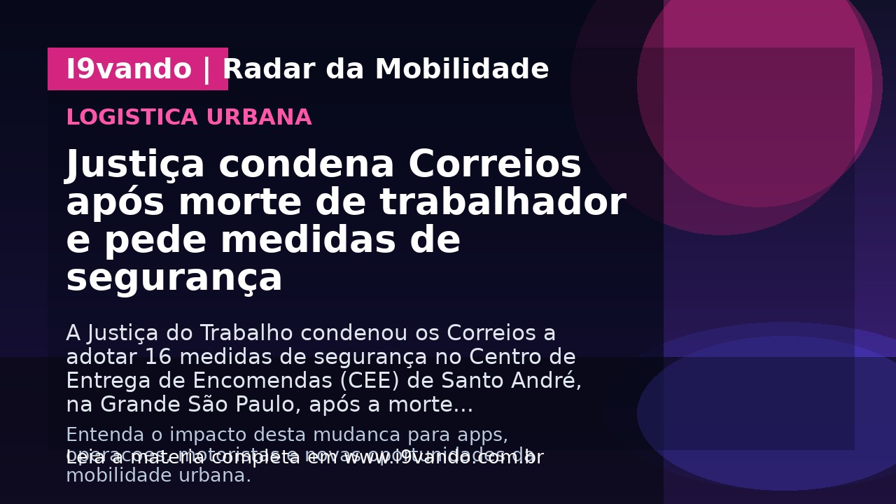 Justiça condena Correios após morte de trabalhador e pede medidas de segurança