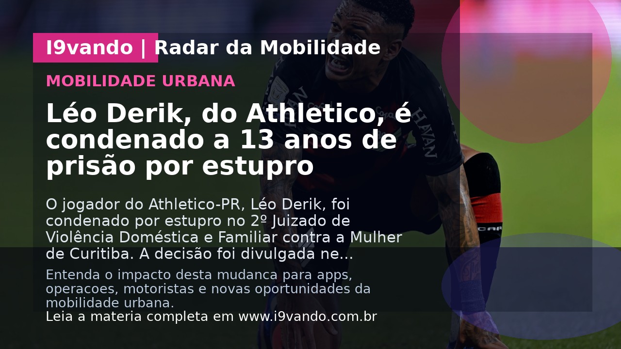 Léo Derik, do Athletico, é condenado a 13 anos de prisão por estupro
