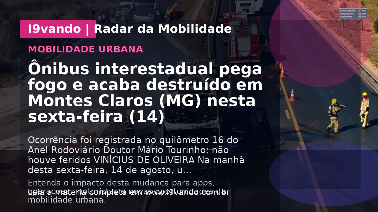 Ônibus interestadual pega fogo e acaba destruído em Montes Claros (MG) nesta sexta-feira (14)