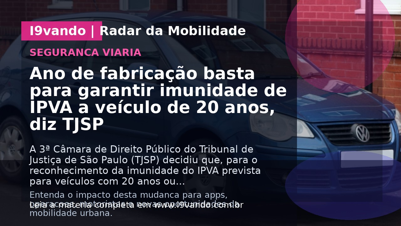 Ano de fabricação basta para garantir imunidade de IPVA a veículo de 20 anos, diz TJSP