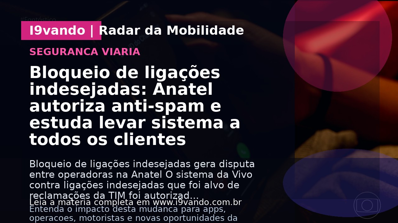 Bloqueio de ligações indesejadas: Anatel autoriza anti-spam e estuda levar sistema a todos os clientes