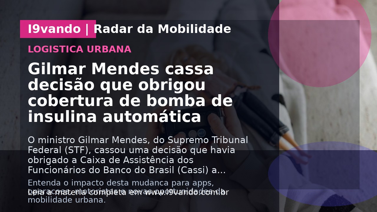 Gilmar Mendes cassa decisão que obrigou cobertura de bomba de insulina automática