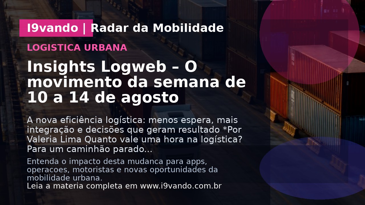 Insights Logweb – O movimento da semana de 10 a 14 de agosto