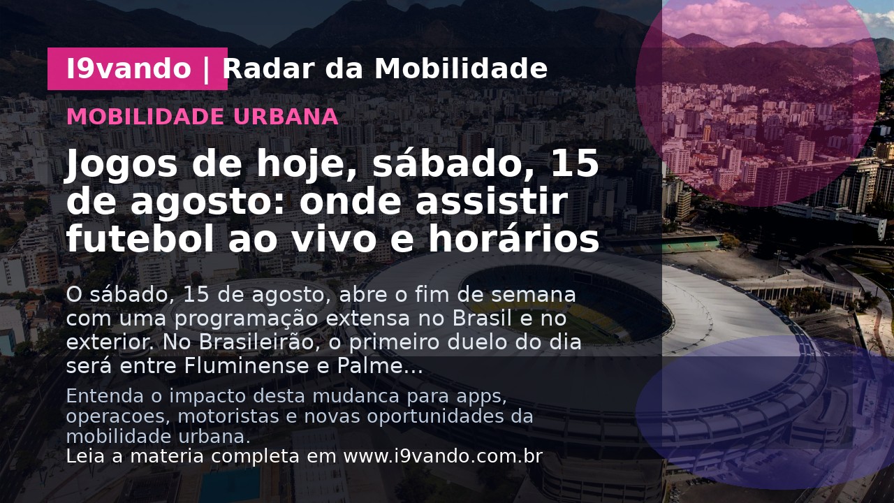 Jogos de hoje, sábado, 15 de agosto: onde assistir futebol ao vivo e horários