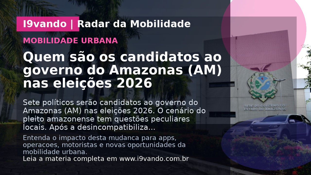Quem são os candidatos ao governo do Amazonas (AM) nas eleições 2026