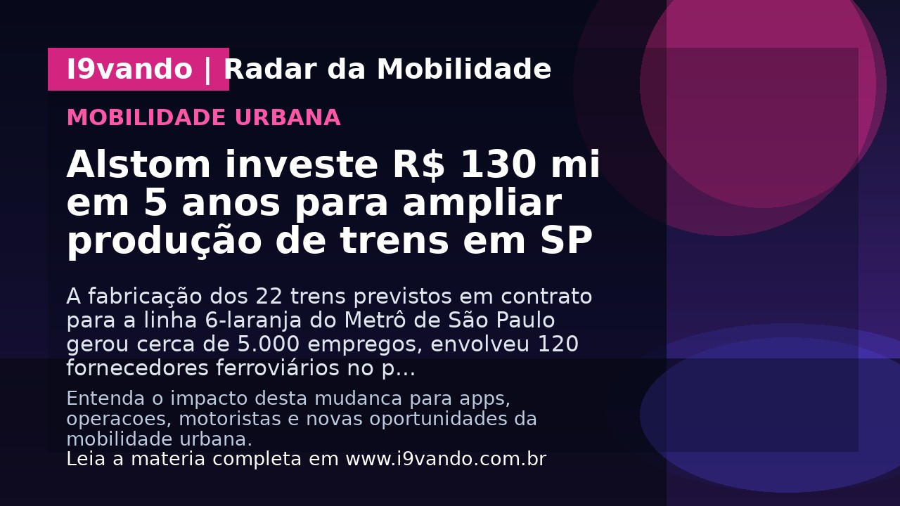 Alstom investe R$ 130 mi em 5 anos para ampliar produção de trens em SP