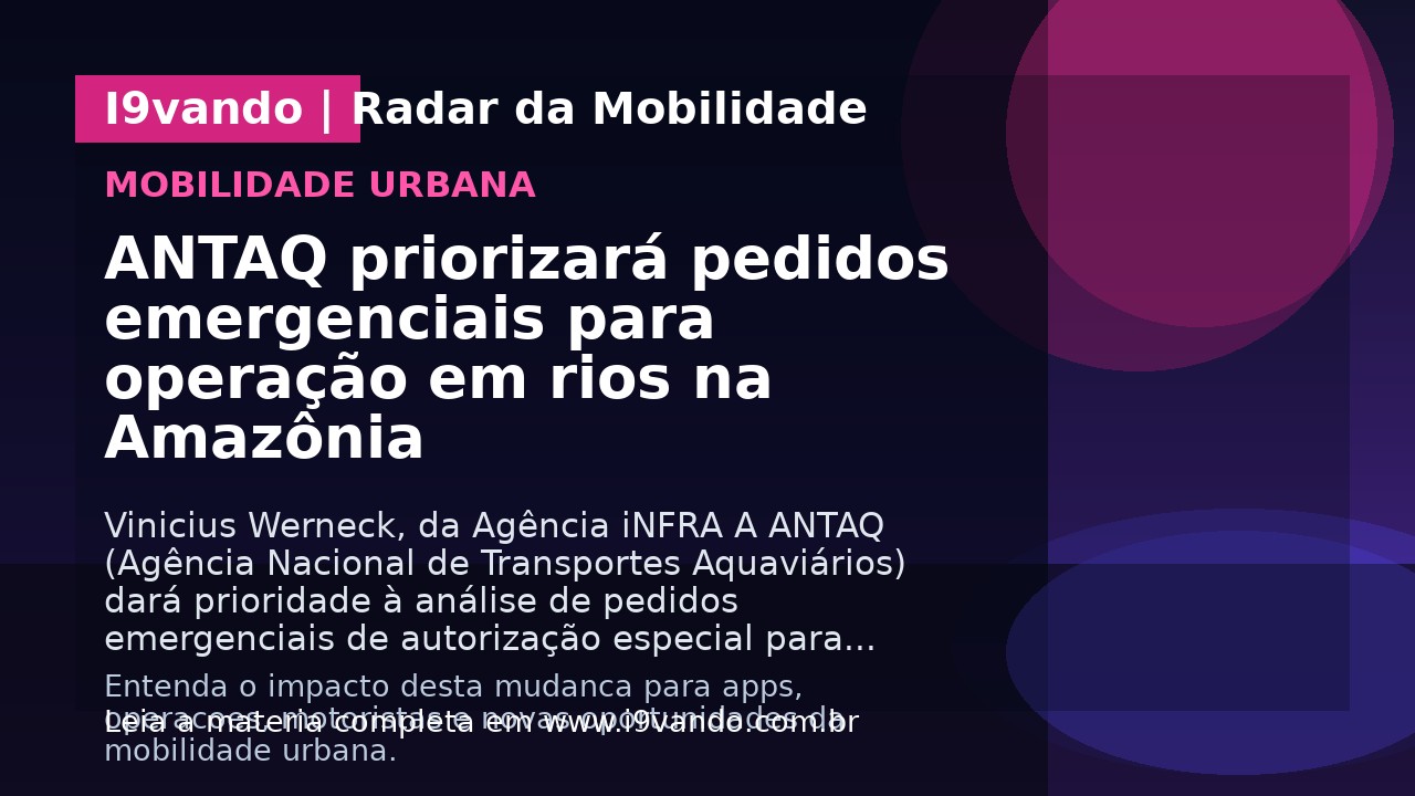 ANTAQ priorizará pedidos emergenciais para operação em rios na Amazônia