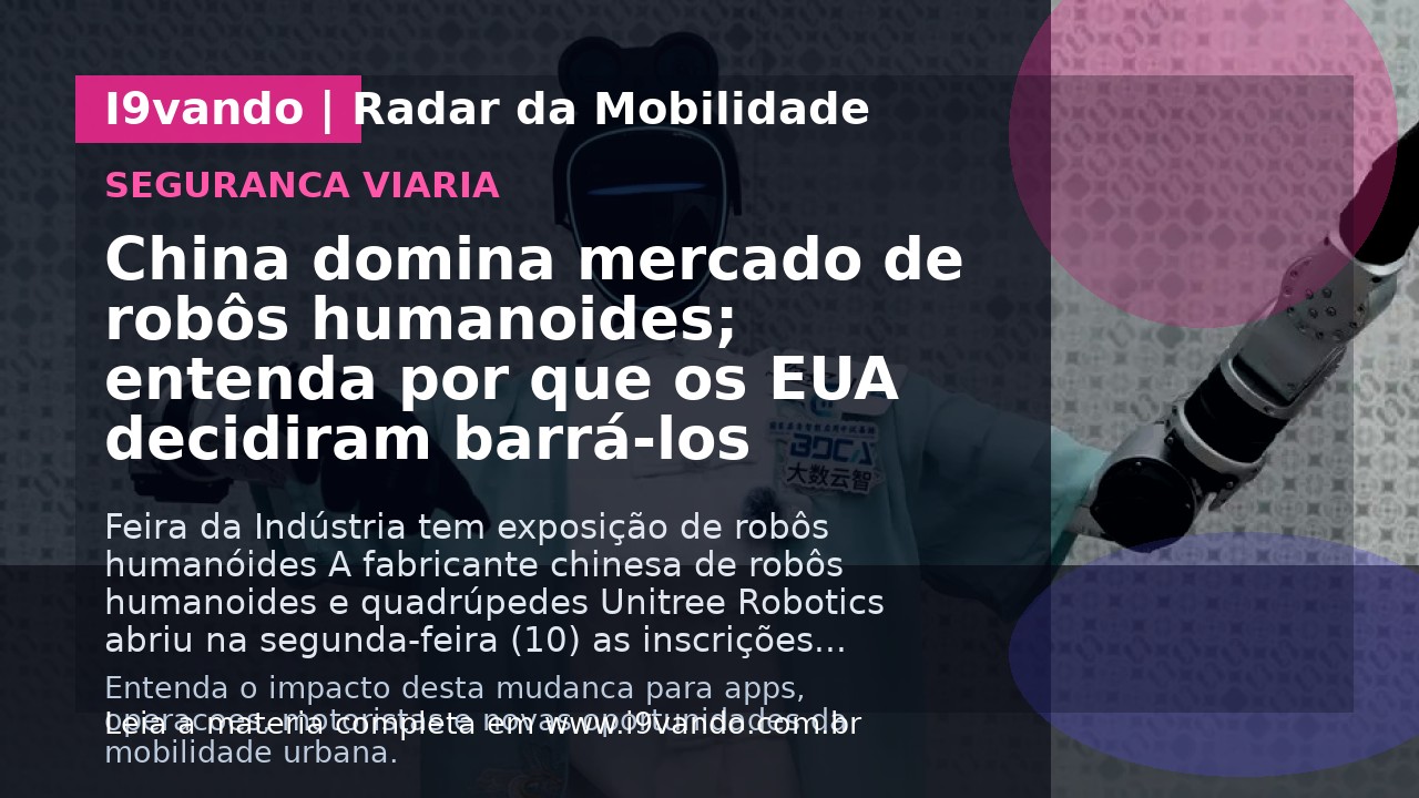 China domina mercado de robôs humanoides; entenda por que os EUA decidiram barrá-los