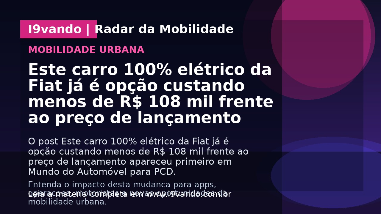 Este carro 100% elétrico da Fiat já é opção custando menos de R$ 108 mil frente ao preço de lançamento
