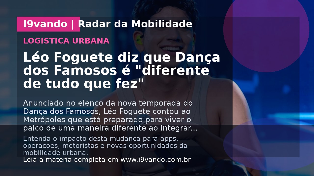 Léo Foguete diz que Dança dos Famosos é "diferente de tudo que fez"