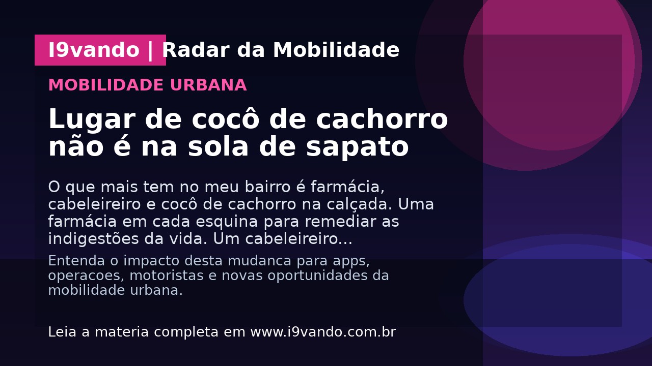 Lugar de cocô de cachorro não é na sola de sapato