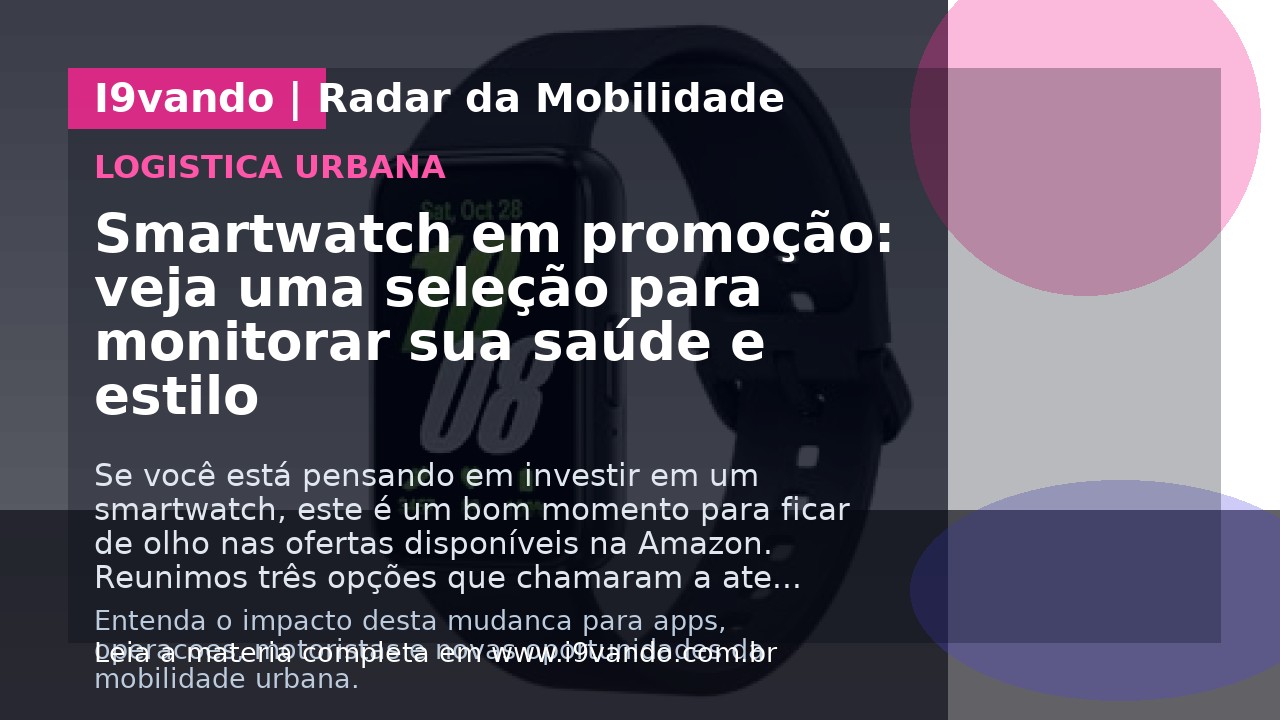 Smartwatch em promoção: veja uma seleção para monitorar sua saúde e estilo
