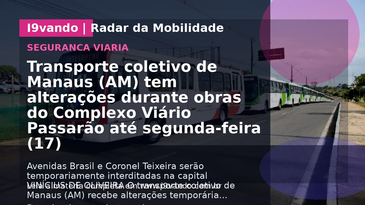 Transporte coletivo de Manaus (AM) tem alterações durante obras do Complexo Viário Passarão até segunda-feira (17)