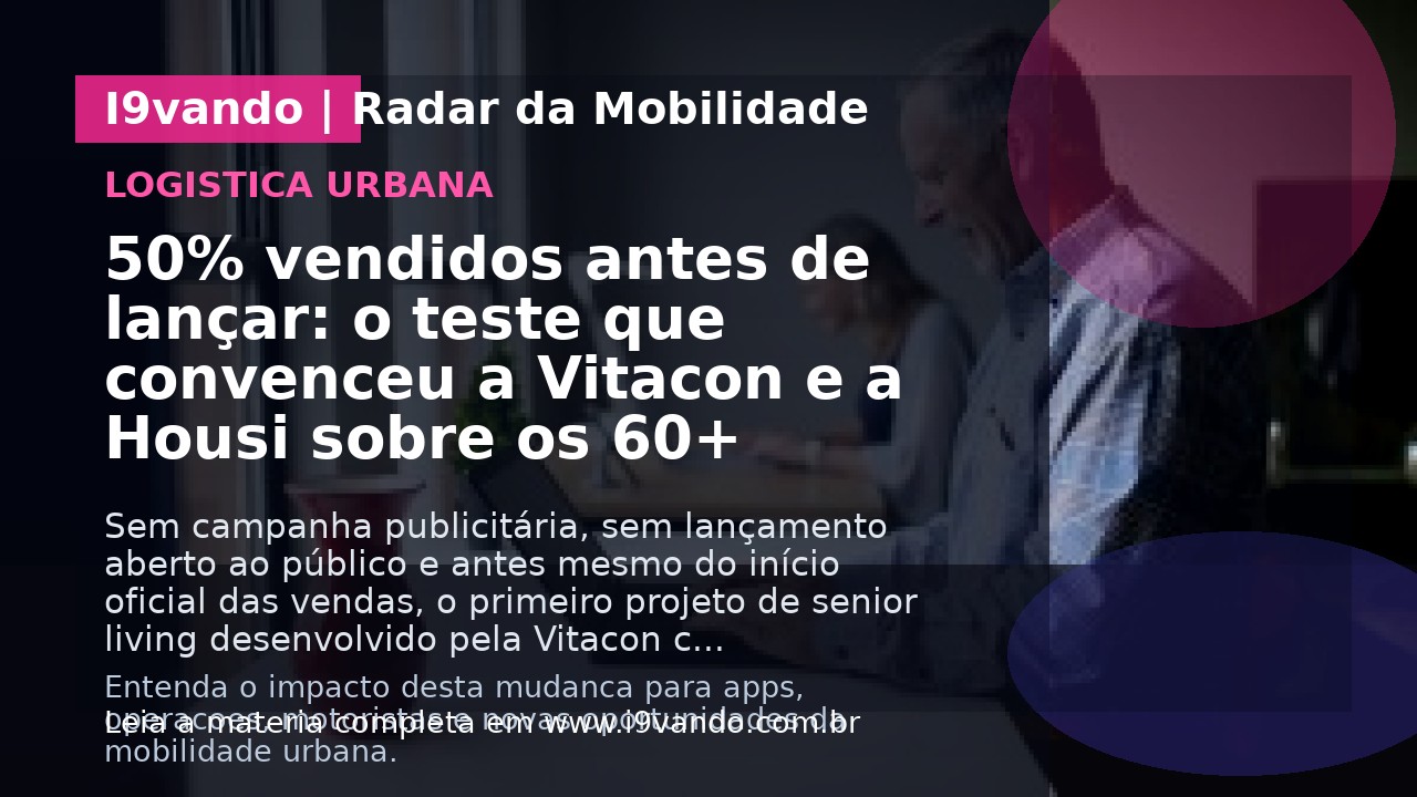 50% vendidos antes de lançar: o teste que convenceu a Vitacon e a Housi sobre os 60+