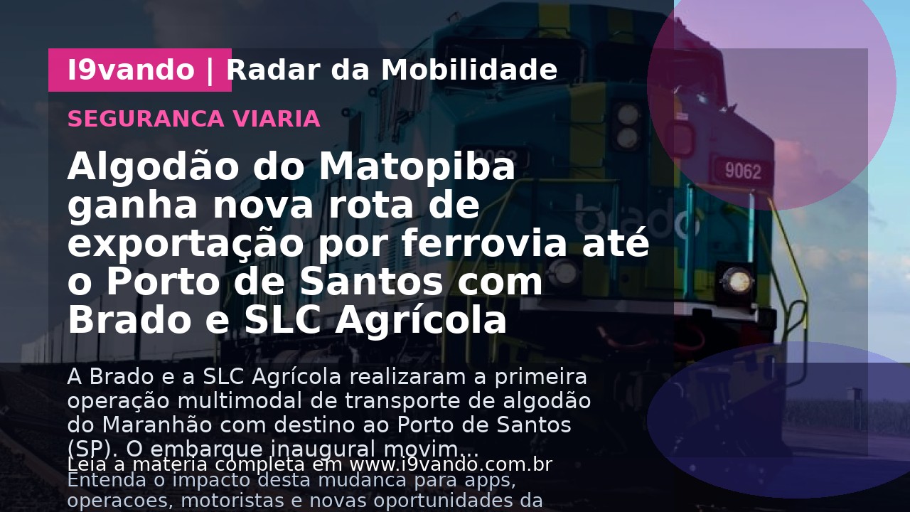 Algodão do Matopiba ganha nova rota de exportação por ferrovia até o Porto de Santos com Brado e SLC Agrícola