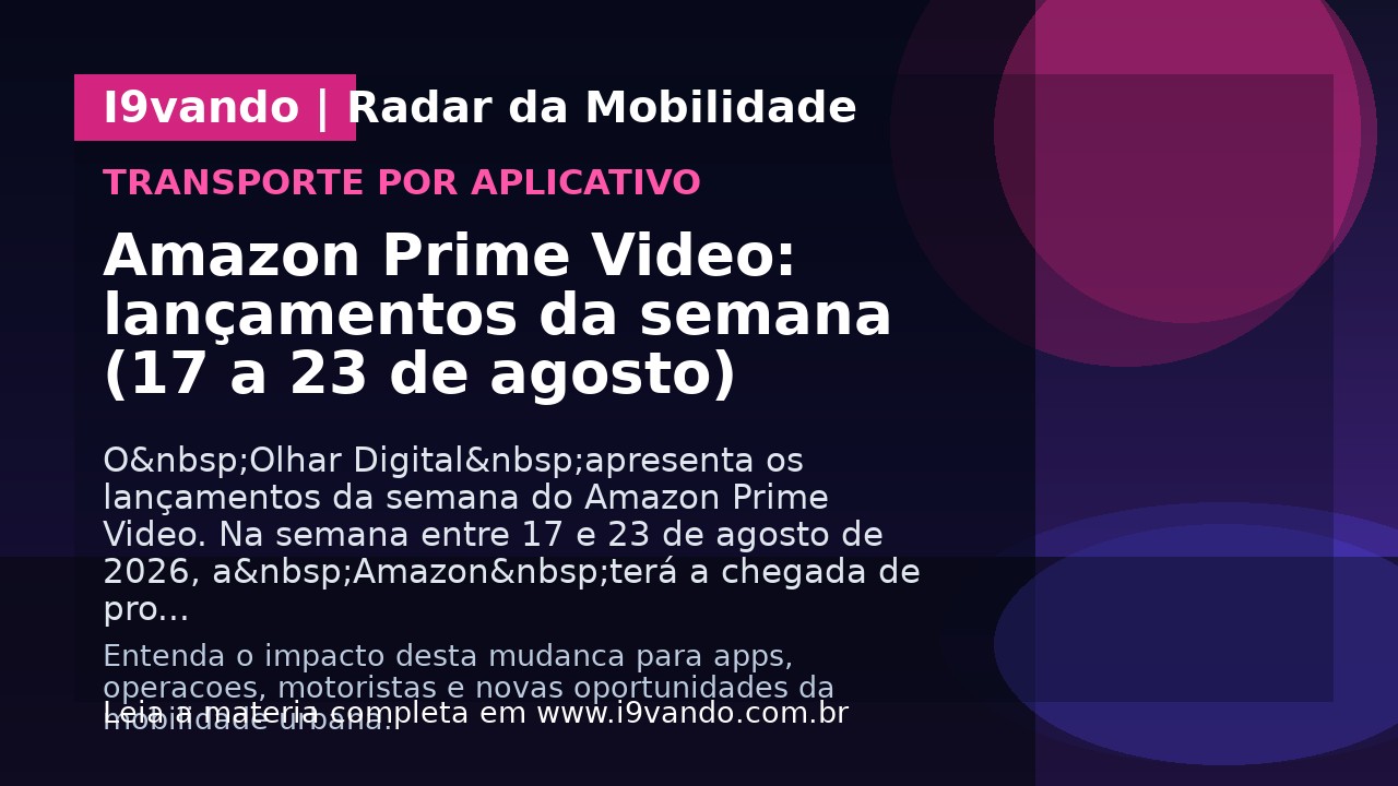 Amazon Prime Video: lançamentos da semana (17 a 23 de agosto)