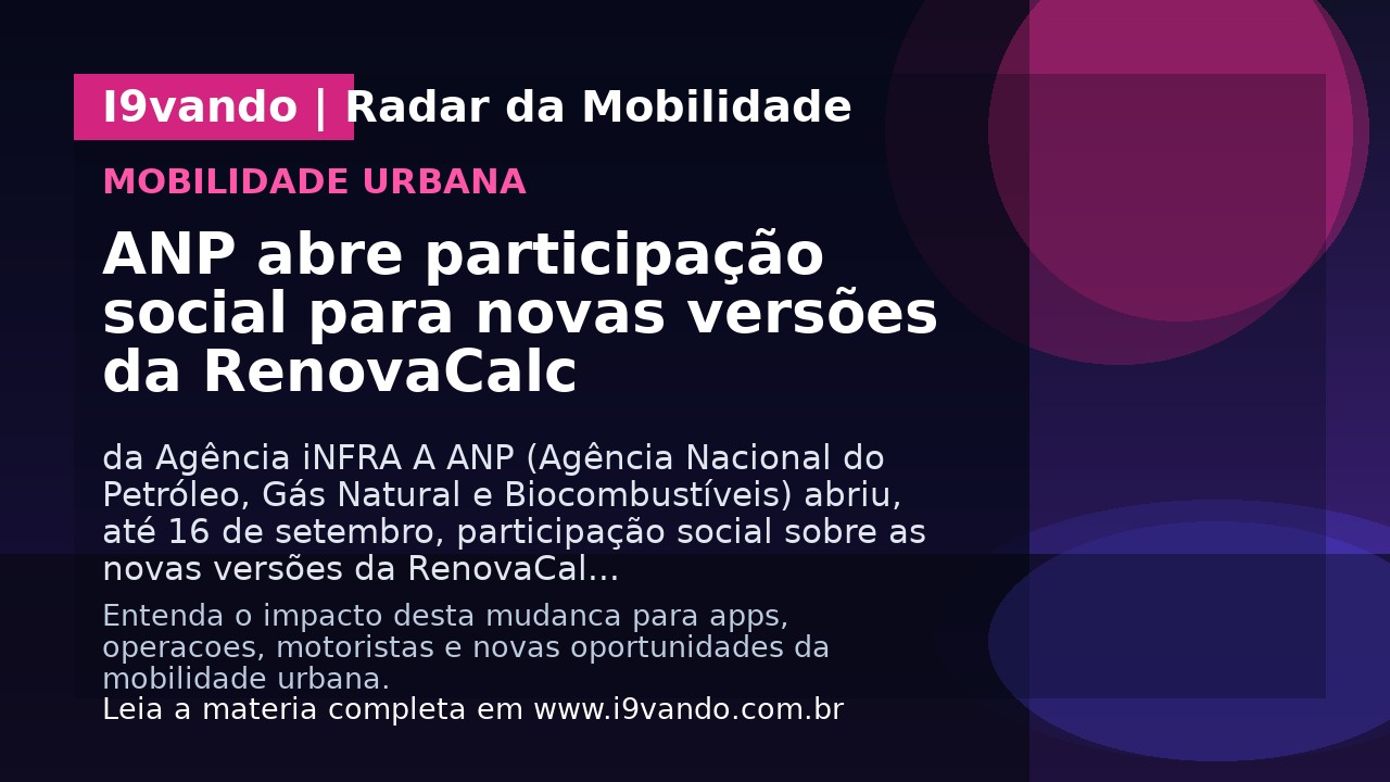 ANP abre participação social para novas versões da RenovaCalc