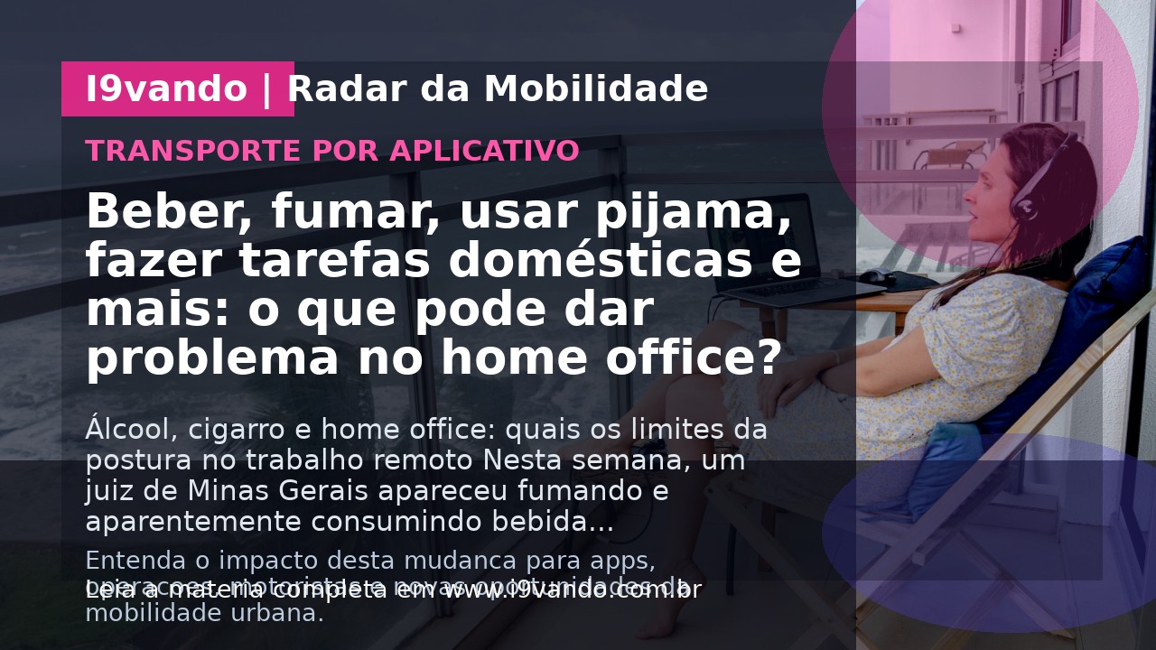 Beber, fumar, usar pijama, fazer tarefas domésticas e mais: o que pode dar problema no home office?