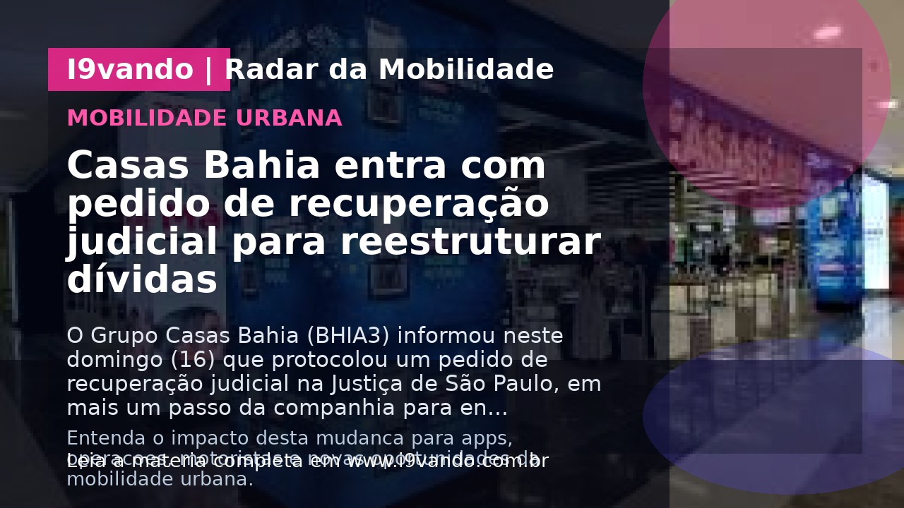 Casas Bahia entra com pedido de recuperação judicial para reestruturar dívidas
