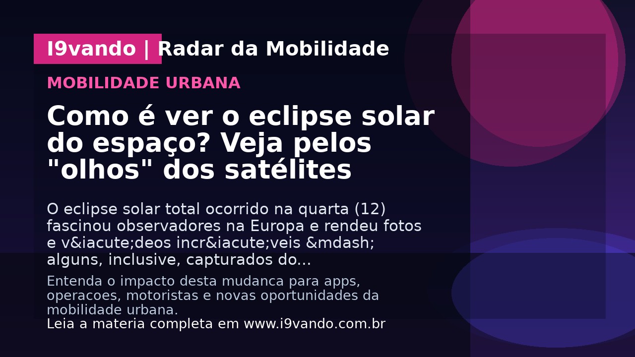 Como é ver o eclipse solar do espaço? Veja pelos "olhos" dos satélites