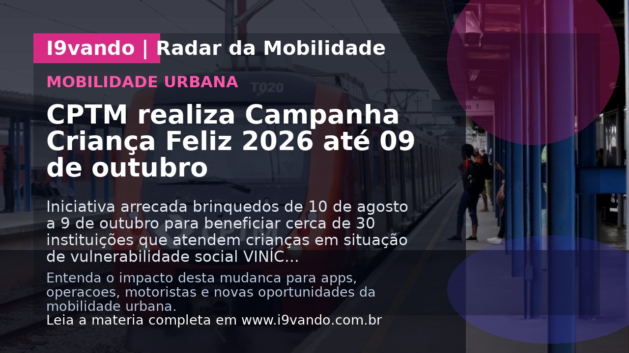 CPTM realiza Campanha Criança Feliz 2026 até 09 de outubro