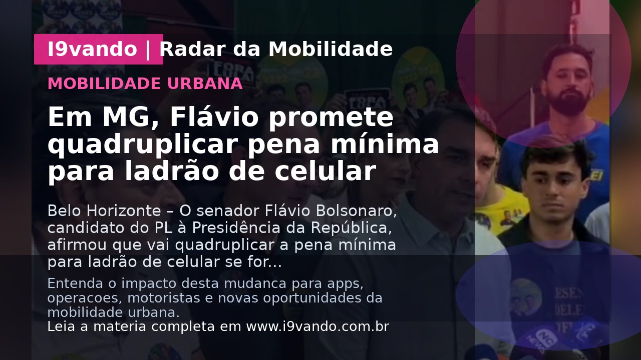 Em MG, Flávio promete quadruplicar pena mínima para ladrão de celular